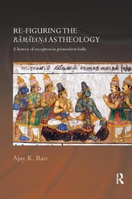 Re-figuring the Ramayana as Theology : A History of Reception in Premodern India, Paperback / softback Book