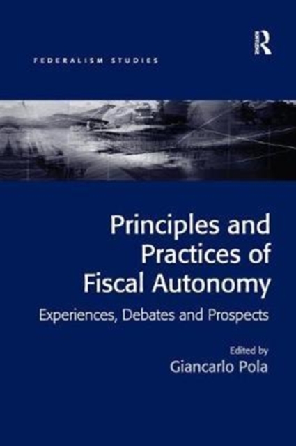 Principles and Practices of Fiscal Autonomy : Experiences, Debates and Prospects, Paperback / softback Book