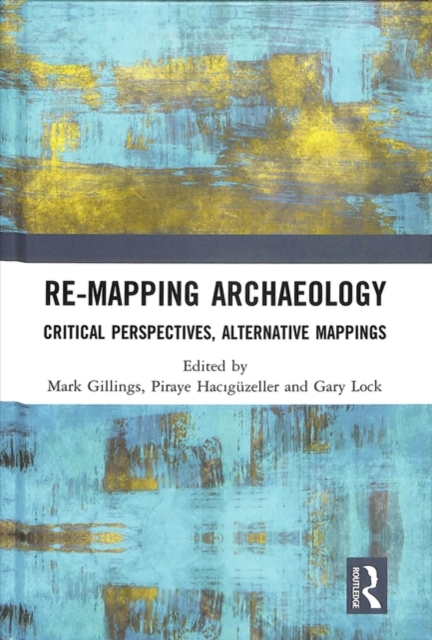 Re-Mapping Archaeology : Critical Perspectives, Alternative Mappings, Hardback Book