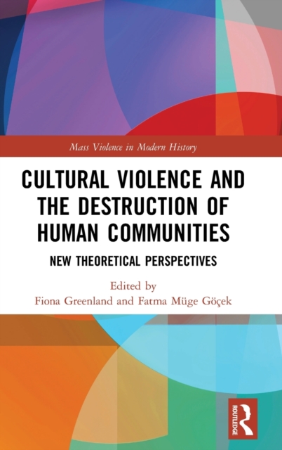 Cultural Violence and the Destruction of Human Communities : New Theoretical Perspectives, Hardback Book