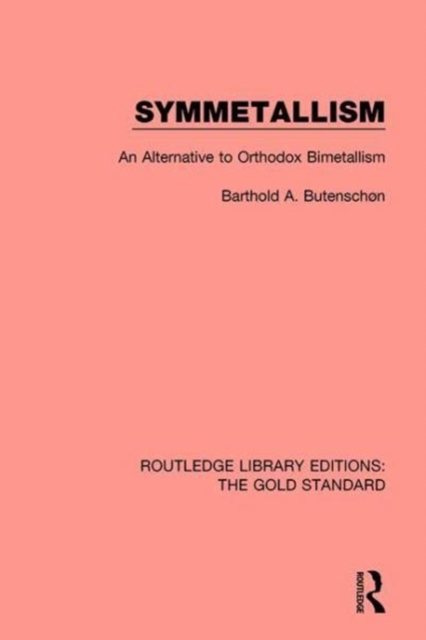 Symmetallism : An Alternative to Orthodox Bimetallism, Hardback Book