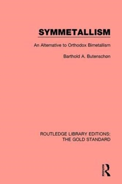Symmetallism : An Alternative to Orthodox Bimetallism, Paperback / softback Book