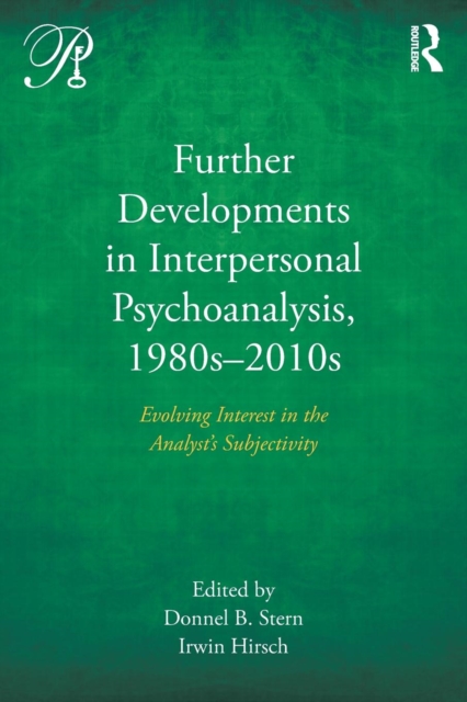 Further Developments in Interpersonal Psychoanalysis, 1980s-2010s : Evolving Interest in the Analyst’s Subjectivity, Paperback / softback Book