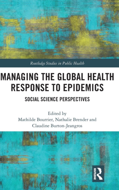 Managing the Global Health Response to Epidemics : Social science perspectives, Hardback Book