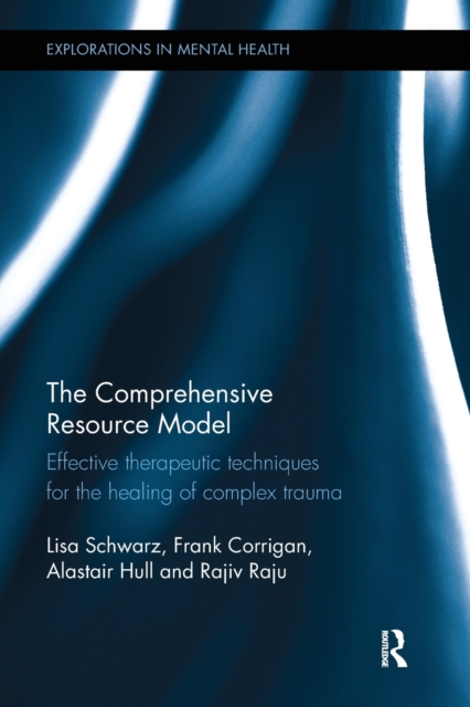 The Comprehensive Resource Model : Effective therapeutic techniques for the healing of complex trauma, Paperback / softback Book