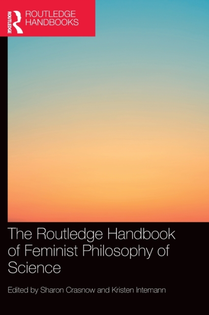 The Routledge Handbook of Feminist Philosophy of Science, Hardback Book
