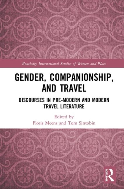 Gender, Companionship, and Travel : Discourses in Pre-modern and Modern Travel Literature, Hardback Book