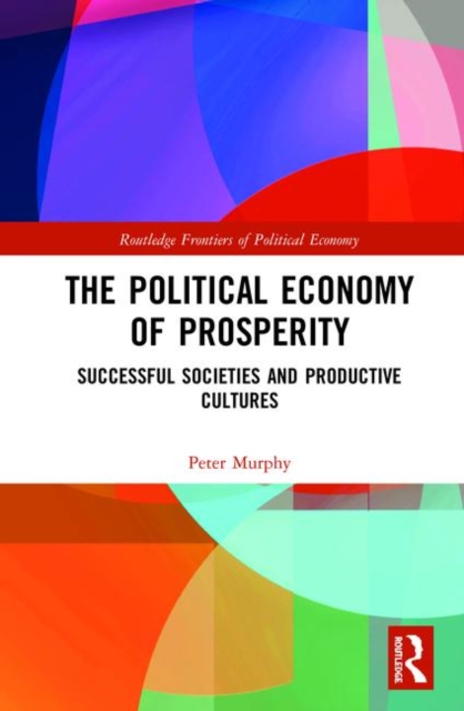 The Political Economy of Prosperity : Successful Societies and Productive Cultures, Hardback Book