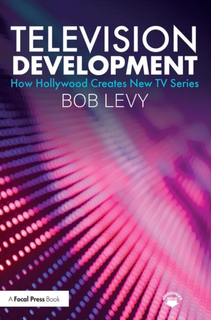Television Development : How Hollywood Creates New TV Series, Paperback / softback Book