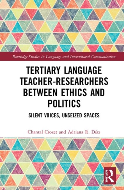 Tertiary Language Teacher-Researchers Between Ethics and Politics : Silent Voices, Unseized Spaces, Hardback Book