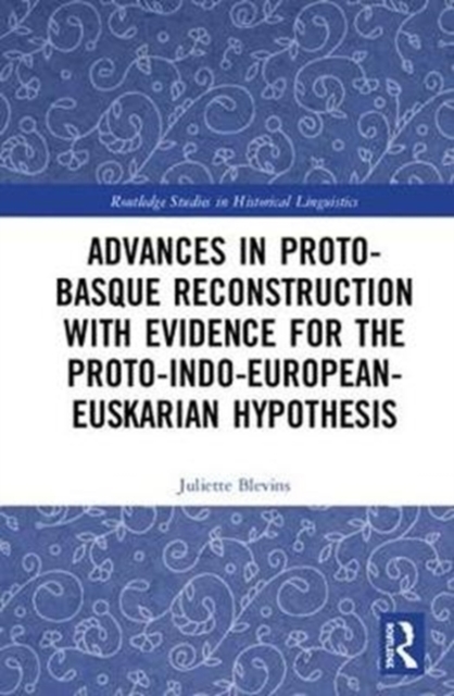 Advances in Proto-Basque Reconstruction with Evidence for the Proto-Indo-European-Euskarian Hypothesis, Hardback Book