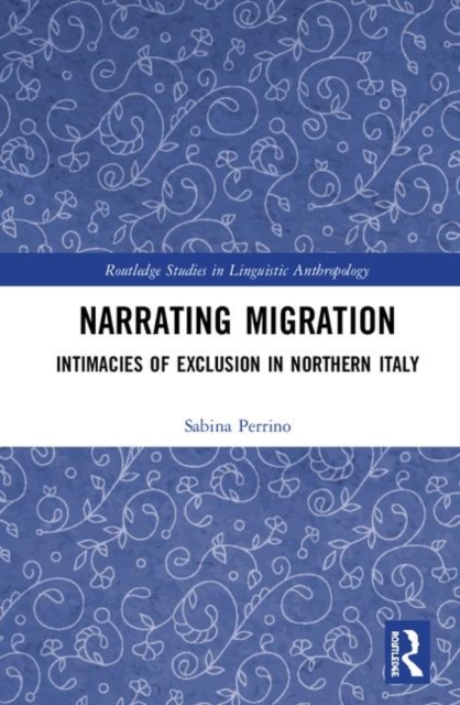 Narrating Migration : Intimacies of Exclusion in Northern Italy, Hardback Book