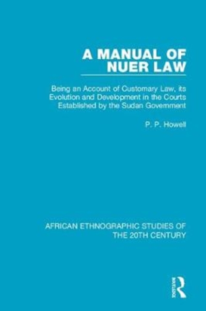 A Manual of Nuer Law : Being an Account of Customary Law, its Evolution and Development in the Courts Established by the Sudan Government, Hardback Book