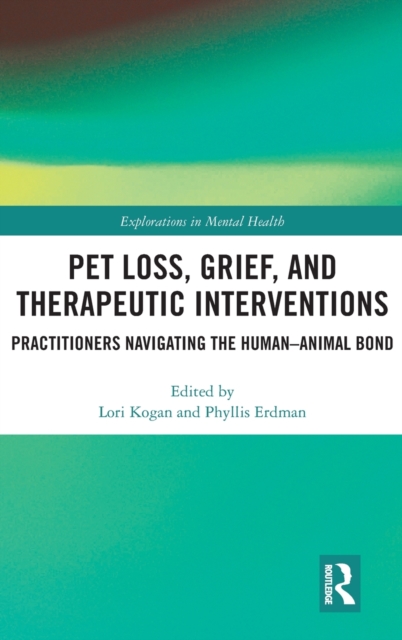 Pet Loss, Grief, and Therapeutic Interventions : Practitioners Navigating the Human-Animal Bond, Hardback Book