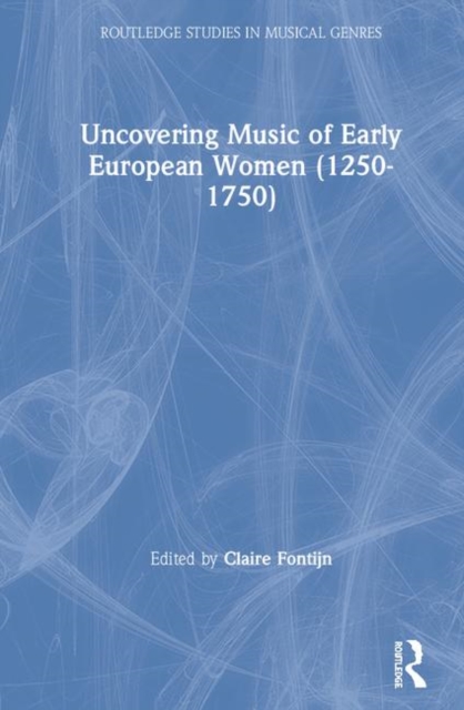 Uncovering Music of Early European Women (1250-1750), Hardback Book