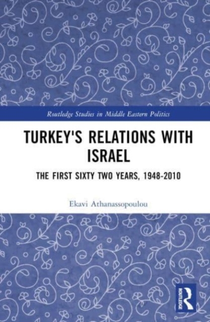 Turkey's Relations With Israel : The First Sixty Two Years,1948–2010, Hardback Book