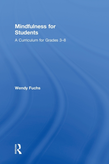 Mindfulness for Students : A Curriculum for Grades 3-8, Hardback Book