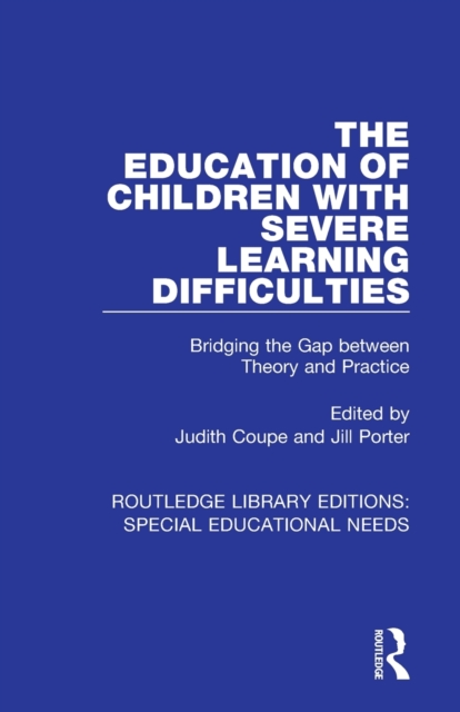The Education of Children with Severe Learning Difficulties : Bridging the Gap between Theory and Practice, Paperback / softback Book