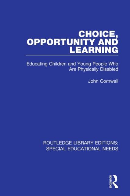 Choice, Opportunity and Learning : Educating Children and Young People Who Are Physically Disabled, Paperback / softback Book