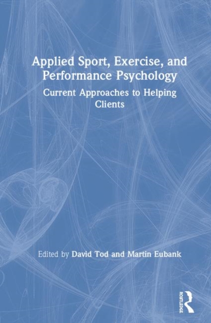 Applied Sport, Exercise, and Performance Psychology : Current Approaches to Helping Clients, Hardback Book