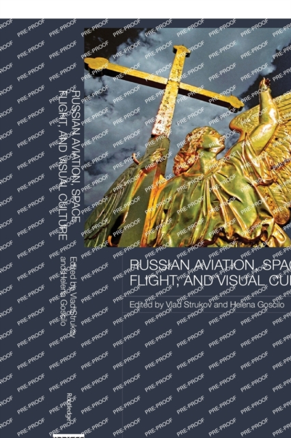 Russian Aviation, Space Flight and Visual Culture, Paperback / softback Book
