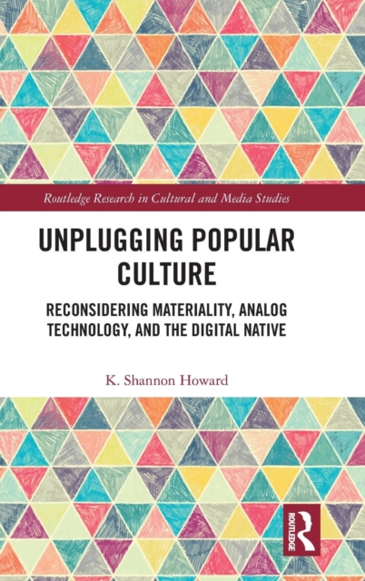 Unplugging Popular Culture : Reconsidering Analog Technology, Materiality, and the “Digital Native", Hardback Book