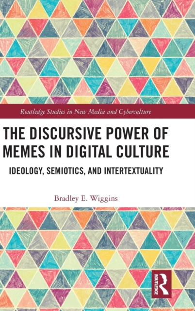 The Discursive Power of Memes in Digital Culture : Ideology, Semiotics, and Intertextuality, Hardback Book