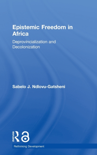 Epistemic Freedom in Africa : Deprovincialization and Decolonization, Hardback Book