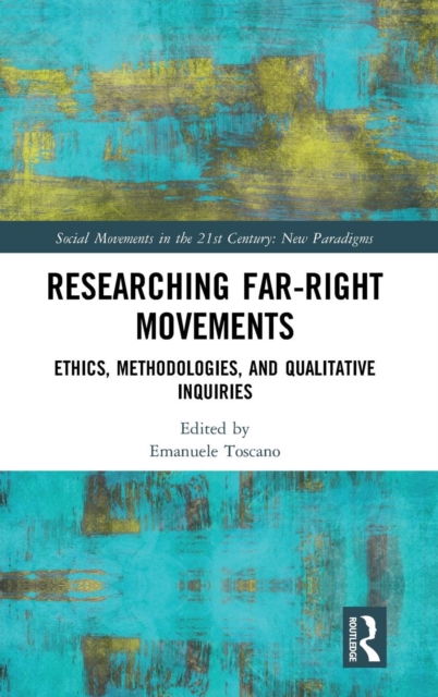 Researching Far-Right Movements : Ethics, Methodologies, and Qualitative Inquiries, Hardback Book