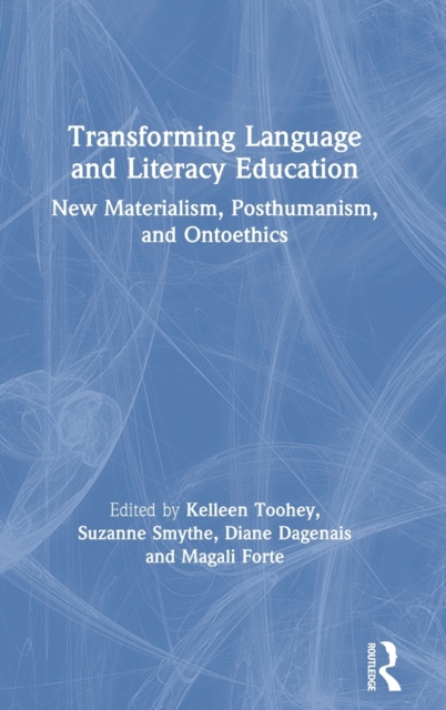 Transforming Language and Literacy Education : New Materialism, Posthumanism, and Ontoethics, Hardback Book