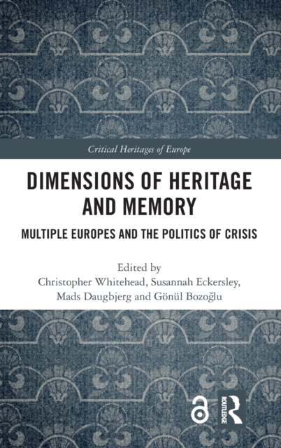Dimensions of Heritage and Memory : Multiple Europes and the Politics of Crisis, Hardback Book