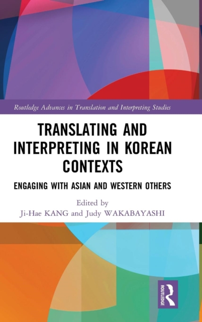 Translating and Interpreting in Korean Contexts : Engaging with Asian and Western Others, Hardback Book