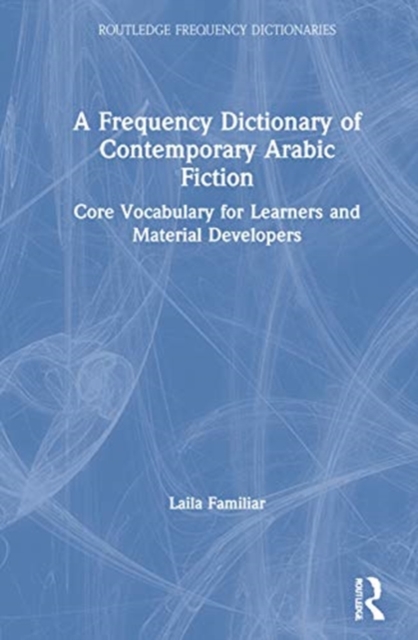 A Frequency Dictionary of Contemporary Arabic Fiction : Core Vocabulary for Learners and Material Developers, Hardback Book