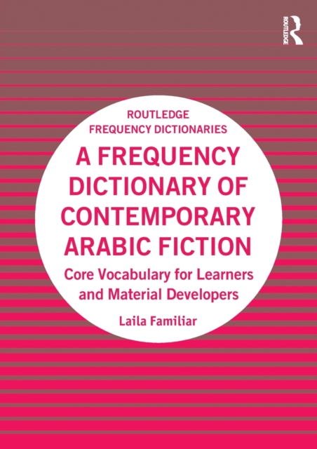 A Frequency Dictionary of Contemporary Arabic Fiction : Core Vocabulary for Learners and Material Developers, Paperback / softback Book