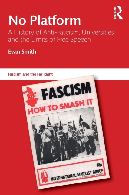 No Platform : A History of Anti-Fascism, Universities and the Limits of Free Speech, Paperback / softback Book