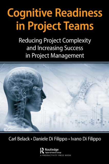 Cognitive Readiness in Project Teams : Reducing Project Complexity and Increasing Success in Project Management, Hardback Book