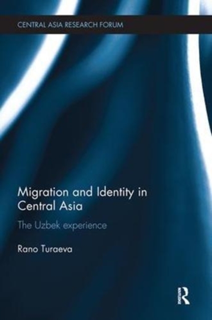 Migration and Identity in Central Asia : The Uzbek Experience, Paperback / softback Book