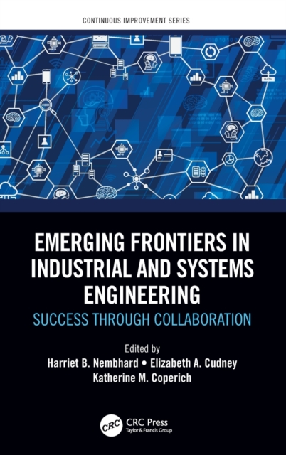 Emerging Frontiers in Industrial and Systems Engineering : Success Through Collaboration, Hardback Book