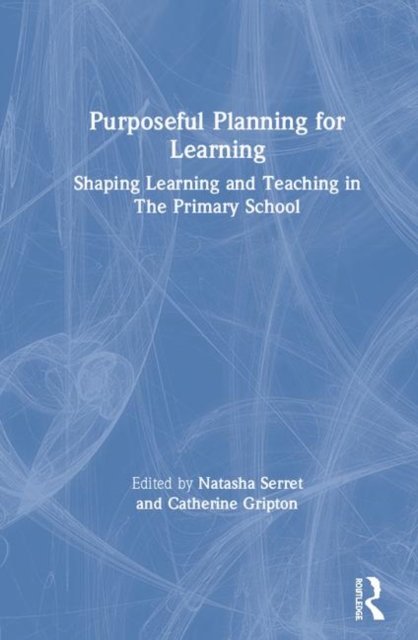 Purposeful Planning for Learning : Shaping Learning and Teaching in the Primary School, Hardback Book