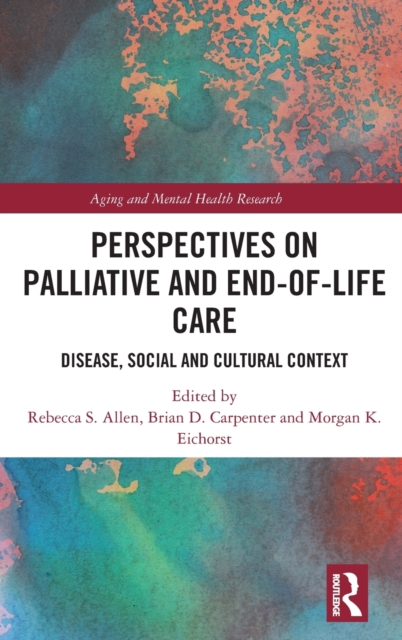 Perspectives on Palliative and End-of-Life Care : Disease, Social and Cultural Context, Hardback Book