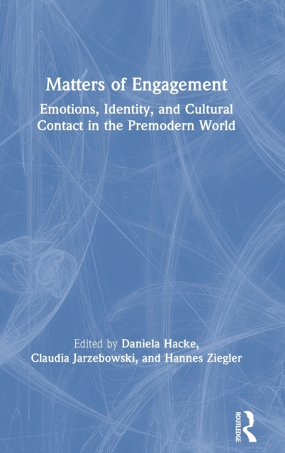 Matters of Engagement : Emotions, Identity, and Cultural Contact in the Premodern World, Hardback Book