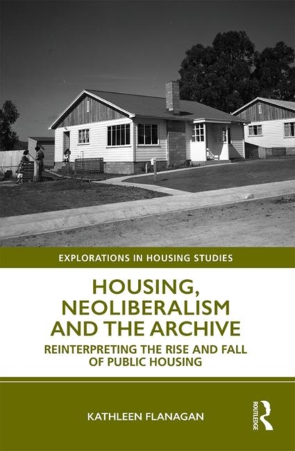 Housing, Neoliberalism and the Archive : Reinterpreting the Rise and Fall of Public Housing, Hardback Book