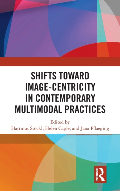 Shifts towards Image-centricity in Contemporary Multimodal Practices, Hardback Book