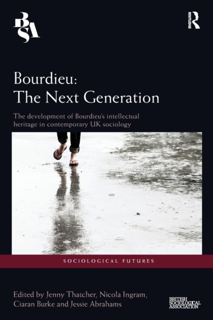 Bourdieu: The Next Generation : The Development of Bourdieu's Intellectual Heritage in Contemporary UK Sociology, Paperback / softback Book