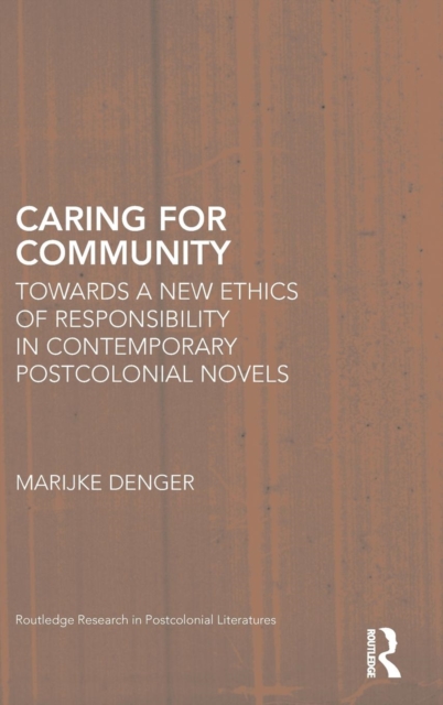 Caring for Community : Towards a New Ethics of Responsibility in Contemporary Postcolonial Novels, Hardback Book