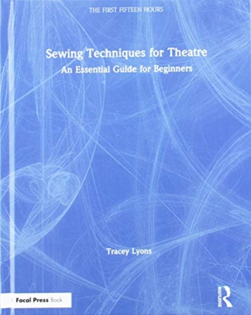 Sewing Techniques for Theatre : An Essential Guide for Beginners, Hardback Book