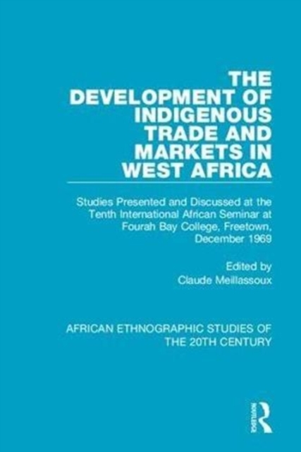 The Development of Indigenous Trade and Markets in West Africa : Studies Presented and Discussed at the Tenth International African Seminar at Fourah Bay College, Freetown, December 1969, Hardback Book