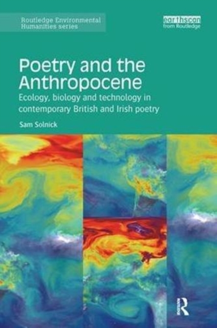 Poetry and the Anthropocene : Ecology, biology and technology in contemporary British and Irish poetry, Paperback / softback Book