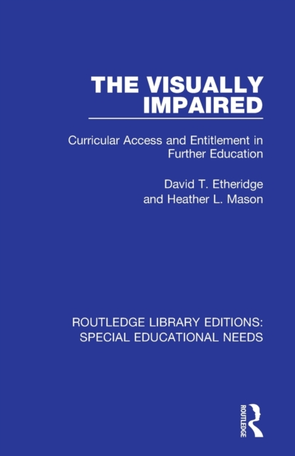 The Visually Impaired : Curricular Access and Entitlement in Further Education, Paperback / softback Book