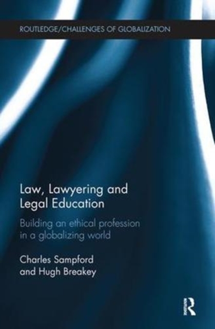 Law, Lawyering and Legal Education : Building an Ethical Profession in a Globalizing World, Paperback / softback Book
